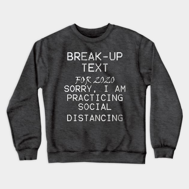 Social Distancing Funny Quote: BREAK-UP TEXT For 2020, Sorry I Am Practicing Social Distancing Crewneck Sweatshirt by tamdevo1